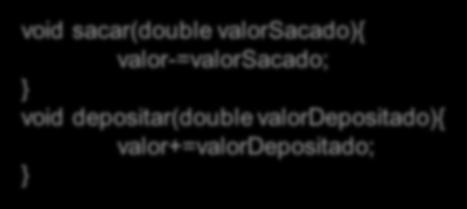 Passam o valor do identificador void sacar(double valorsacado){