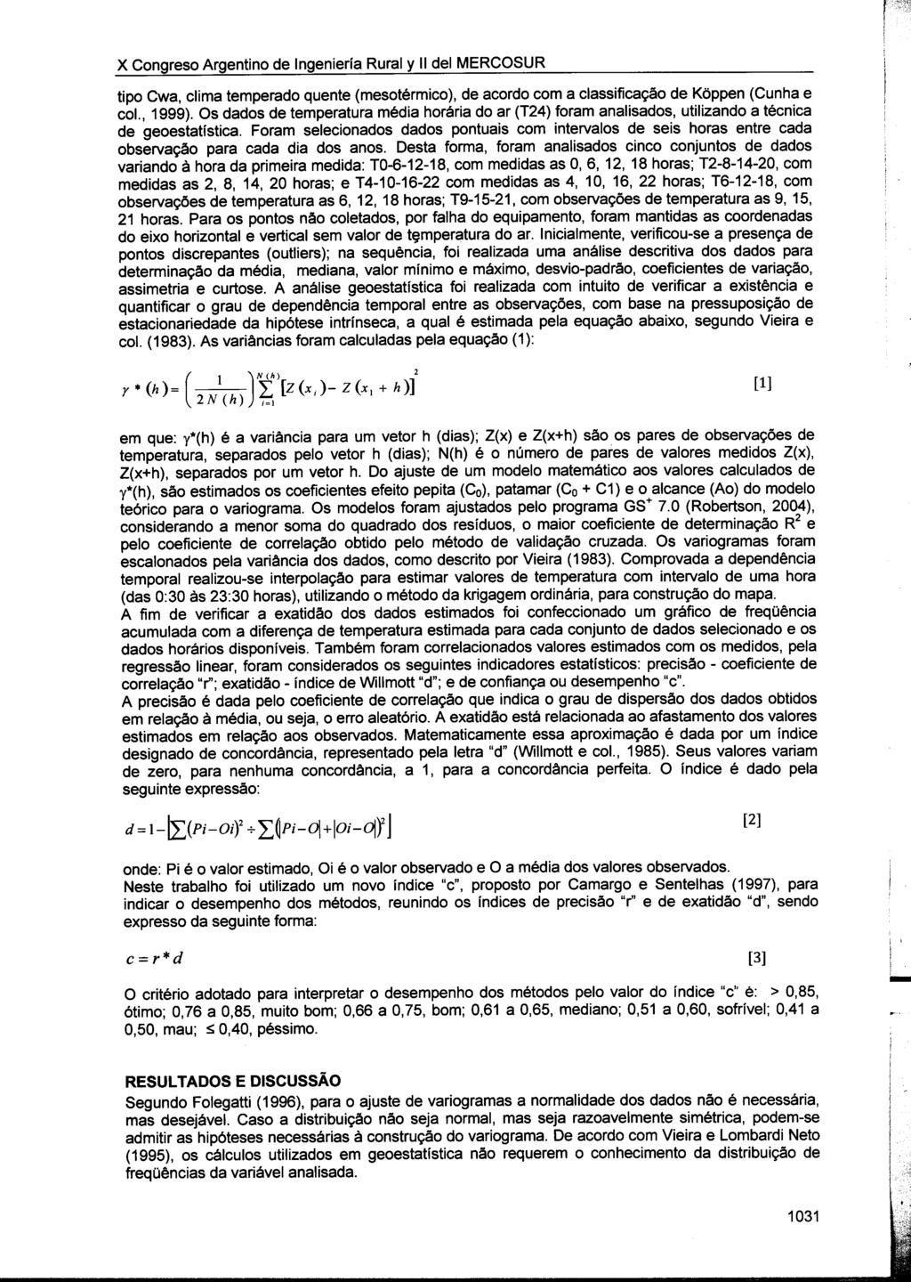 X Congreso Argentino de Ingeniería Rural y 11 dei MERCOSUR tipo Cwa, clima temperado quente (mesotérmico), de acordo com a classificação de Kõppen (Cunha e col., 1999).