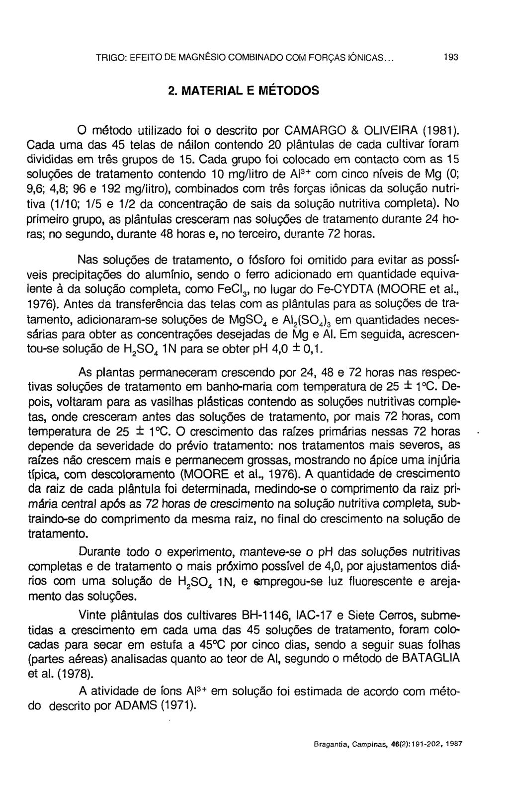 2. MATERIAL E MÉTODOS O método utilizado foi o descrito por CAMARGO & OLIVEIRA (1981). Cada uma das 45 telas de náilon contendo 20 plântulas de cada cultivar foram divididas em três grupos de 15.