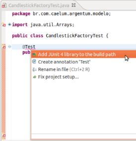 5. Nossas classes de teste (src/test/java) ainda apresentam problemas relacionados ao JUnit. Falta adicioná lo ao Build Path. Abra a classe CandlestickFactoryTest e dê ctrl + 1 na anotação@test.