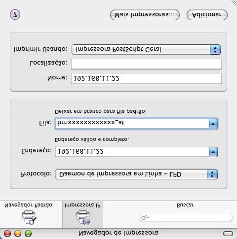 Impressão em rede a partir do Macintosh g (Mac OS X 10.2.4 a 10.3.x) Insira o endereço de IP da impressora na caixa Endereço. (Mac OS X 10.4) Insira o endereço de IP da impressora na caixa Endereço.