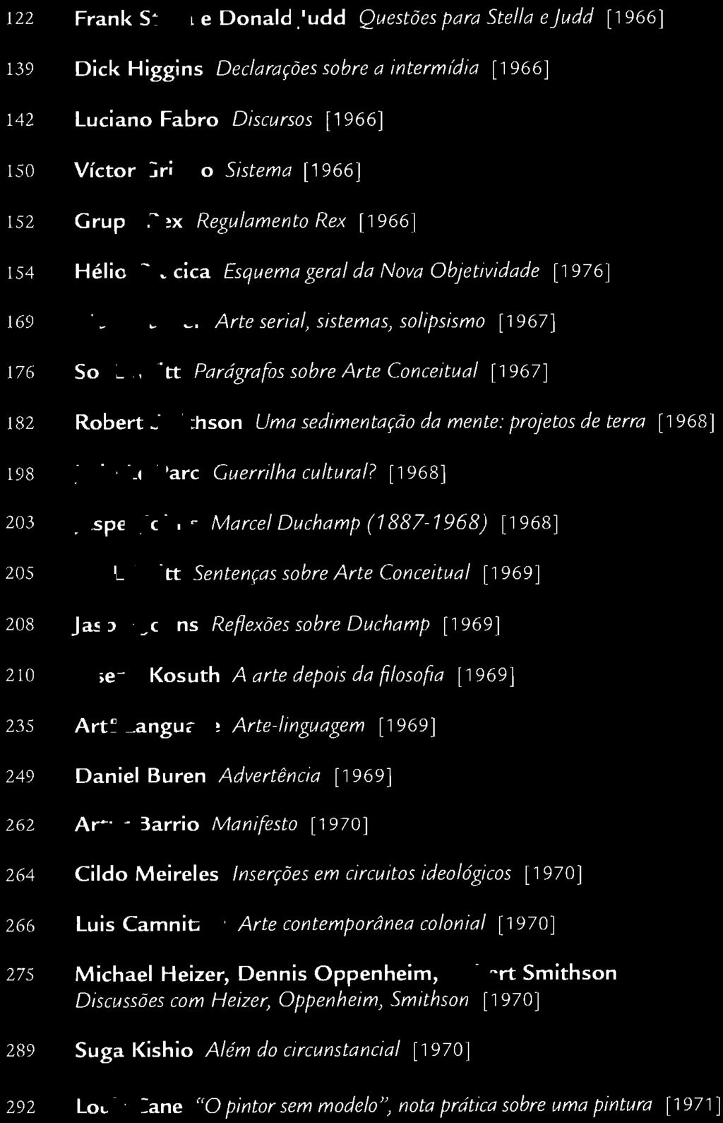 122 Frank Stella e Donald Judd Questões para Stella e judd [ 1 966] 139 Dick Higgins Declarações sobre a intermidia [1966] 142 Luciano Fabro Discursos [1966) LSO Víctor Grippo Sistema [ 1966 J l52