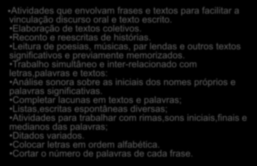 Leitura de poesias, músicas, par lendas e outros textos significativos e previamente memorizados.