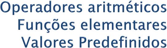 A linguagem SciLab possui os operadores aritméticos: Operador Aritmético Denotação em SciLab Exemplo Resultado Soma + 7 + 5 12 Subtração - 10 9 1 Multiplicação * 22 * 10 220 Divisão / 50 / 2 25 Menos