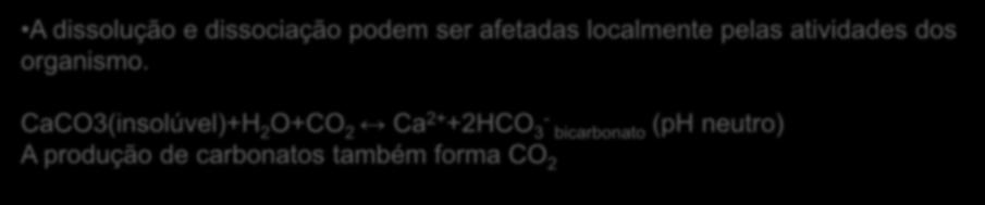 Precipitação de carbonatos (deposição) Exclusivo dos sistemas aquáticos Dissolução de compostos carbonados e sua precipitação Processo 100 vezes mais lento do que o