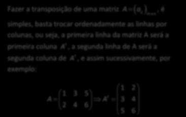 as matrizs 4 x log3 6 B 5, m qu x, y R Sndo = B, dtrmin o valor d x + y MTRIZ OPOST 5 y x matriz oposta d a ij é a matriz Exmplo : S a ij 5 0, ntão 3 5 0 3 MTRIZ TRNSPOST Dada a matriz t a matriz a'