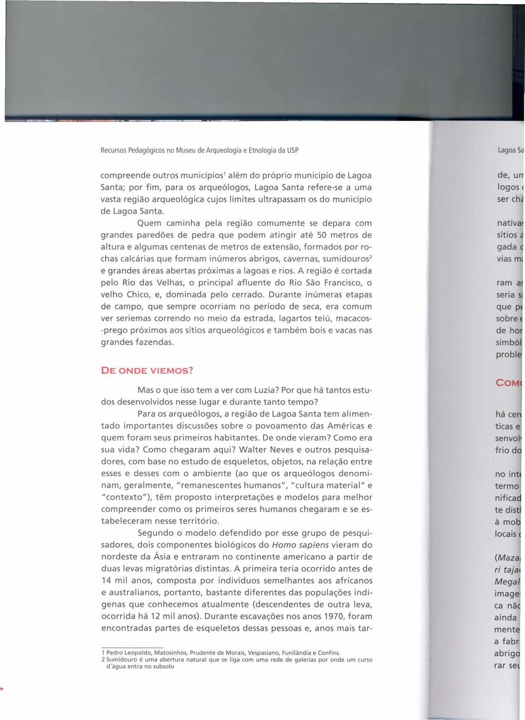 Recursos Pedagógicos no Museu de Arqueologia e Etnologia da USP compreende outros municípios' além do próprio município de Lagoa Santa; por fim, para os arqueólogos, Lagoa Santa refere-se a uma vasta
