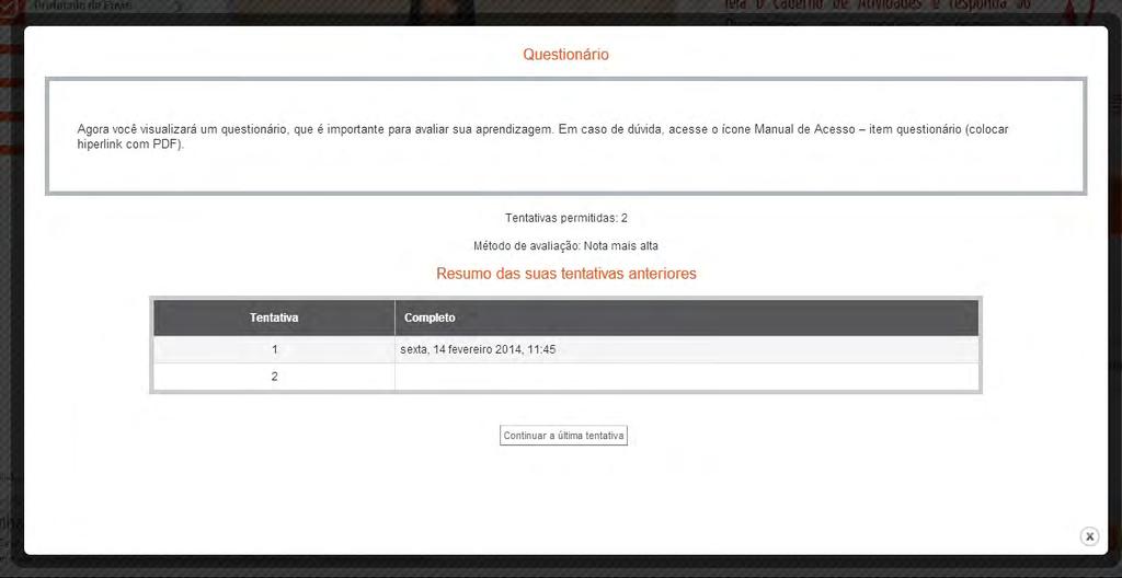 6. atividades avaliativas 6.1. Questões para Acompanhamento da Aprendizagem No item Questionário, você acessa as Questões para Acompanhamento da Aprendizagem.