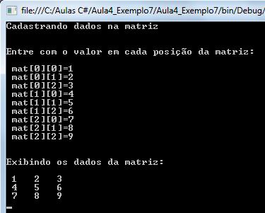 Exemplo 7 Cadastro e Exibição de dados usando Matriz - Resultado Foram digitados 9 números inteiros e na sequência todos os números foram exibidos na tela, de acordo com o conteúdo de cada posição da