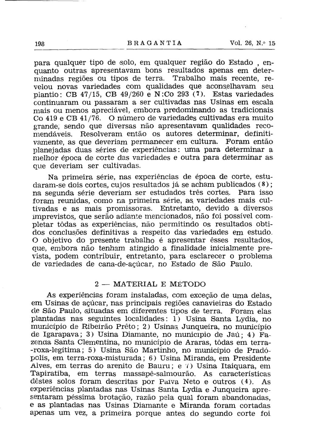 para qualquer tipo de solo, em qualquer região do Estado, enquanto outras apresentavam bons resultados apenas em determinadas regiões ou tipos de terra.