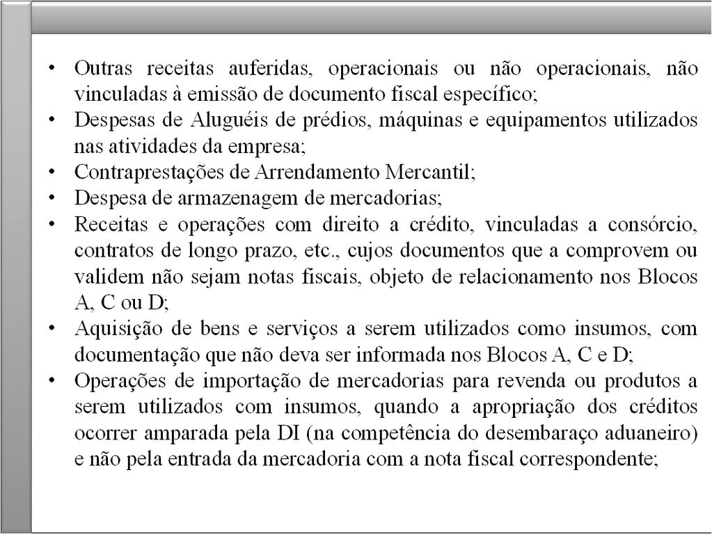 Outras situações geradoras de crédito ou débito As demais situações geradoras de crédito ou débito serão registradas na EFD no registro F100, em função de sua natureza ou documentação, não sejam