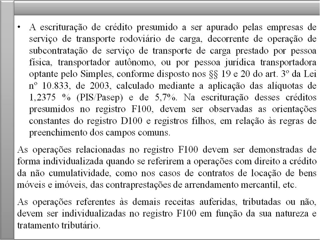 A escrituração de crédito presumido a ser apurado pelas empresas de serviço de transporte rodoviário de carga, decorrente de operação de subcontratação de serviço de transporte de carga prestado por