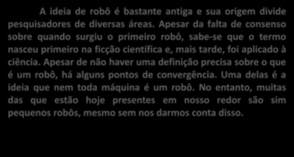 ciência. Apesar de não haver uma definição precisa sobre o que é um robô, há alguns pontos de convergência.