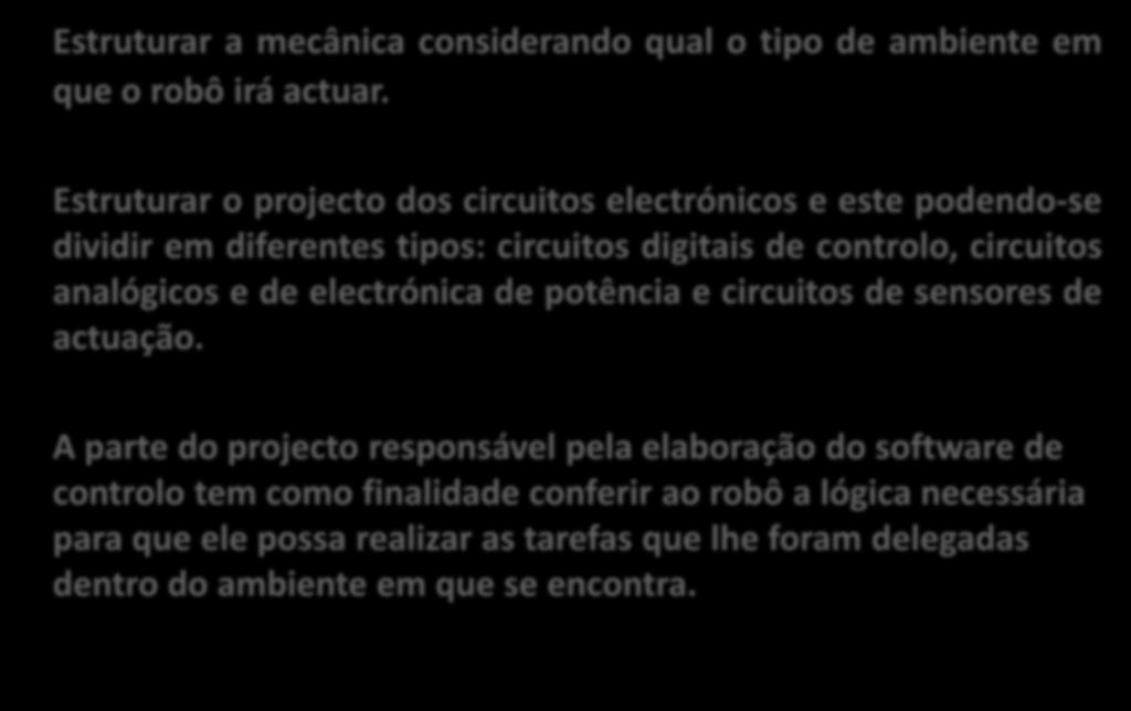 Estruturar a mecânica considerando qual o tipo de ambiente em que o robô irá actuar.