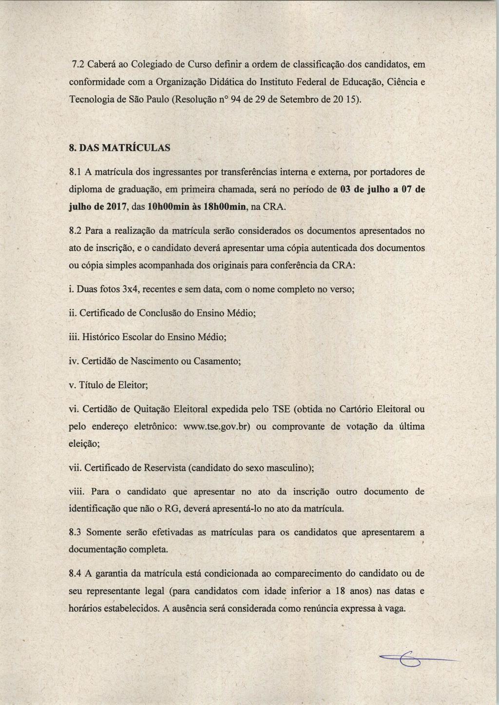 7.2 Caberá ao Colegiado de Curso definir a ordem de classificação dos candidatos, em conformidade com a Organização Didática do Instituto Federal de Educação, Ciência e Tecnologia de São Paulo