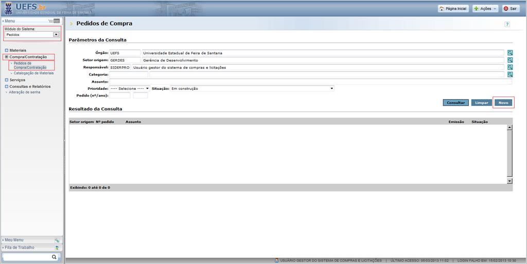Cadastro de Pedido de Contração de Serviços Para acessar um Pedido de Compra/Contração escolha o Módulo do Sistema Pedidos, depois o menu Pedidos de Compra/Contratação e novamente a opção Pedido de