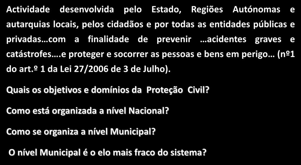 Protecção Civil Actividade desenvolvida pelo Estado, Regiões Autónomas e autarquias locais, pelos cidadãos e por todas