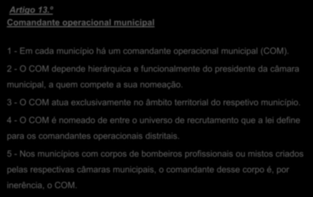 Artigo 13.º Comandante operacional municipal 1 - Em cada município há um comandante operacional municipal (COM).