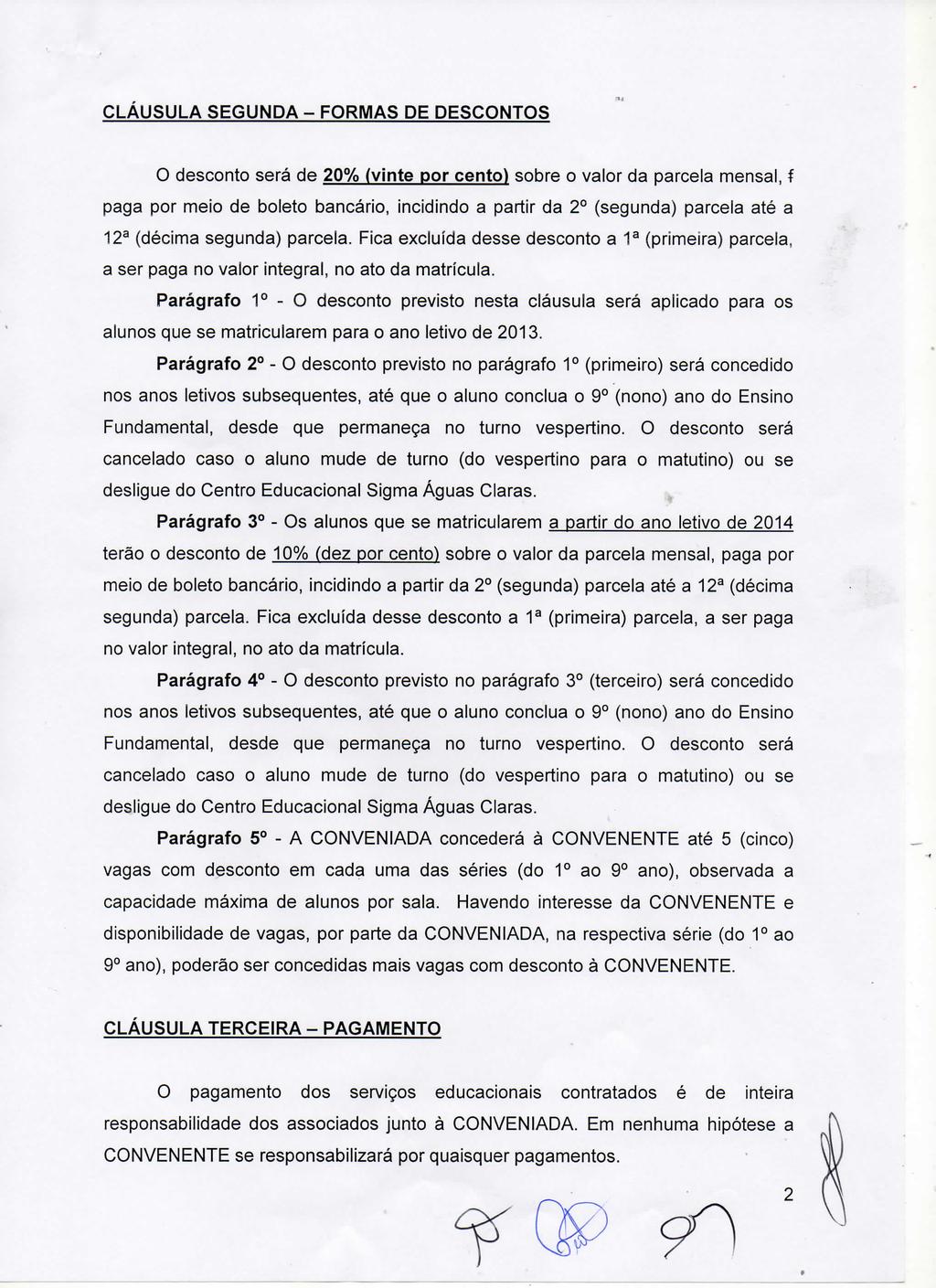 CLAUSULA SEGUNDA - FORMAS DE DESCONTOS O desconto será de 20% (vinte por cento) sobre o valor da parcela mensal, f paga por meio de boleto bancário, incidindo a partir da 2 (segunda) parcela até a