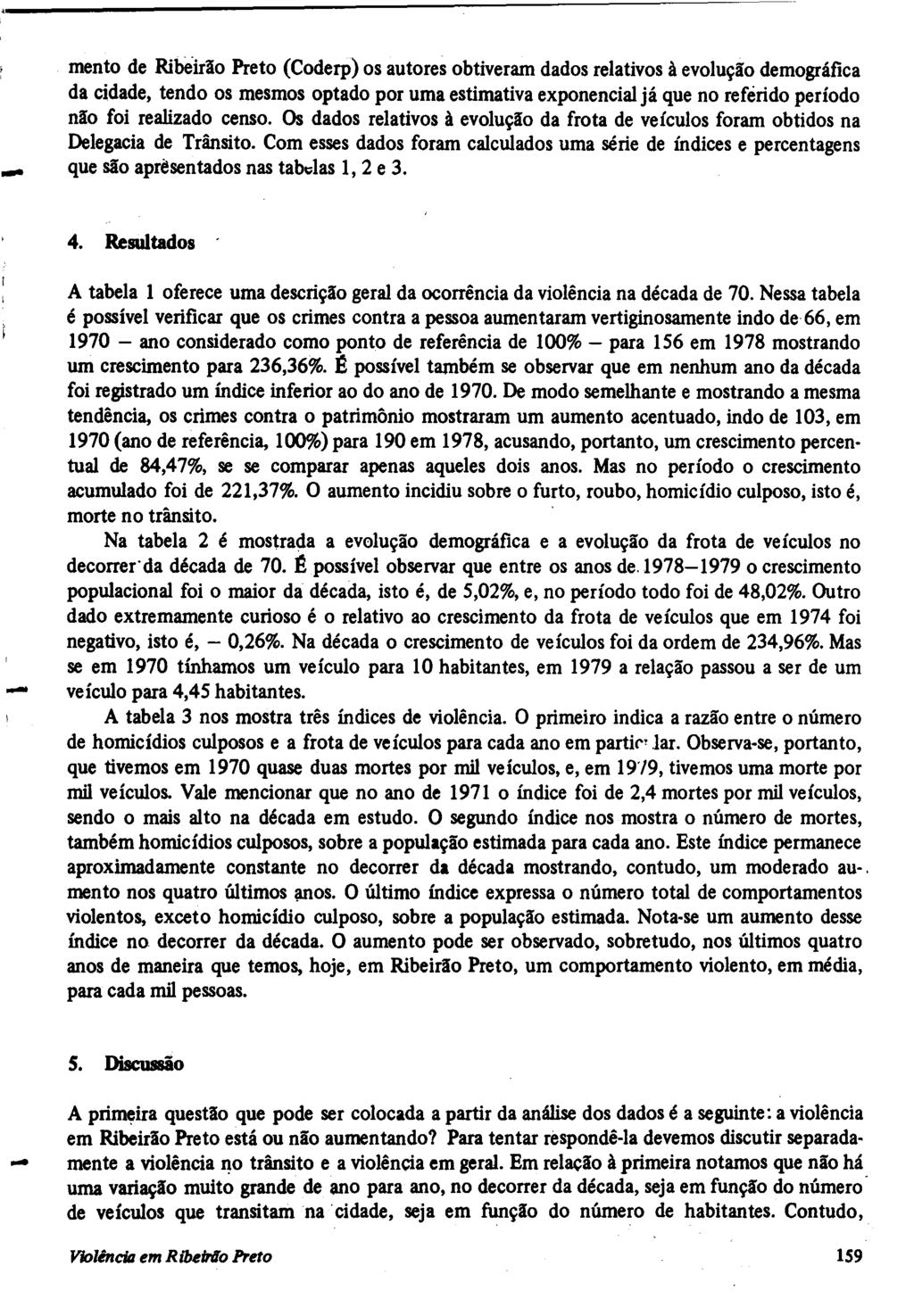 mento de Ribeirão Preto (Coderp) os autores obtiveram dados relativos à evolução demográfica da cidade, tendo os mesmos optado por uma estimativa exponencial já que no reférido período não foi