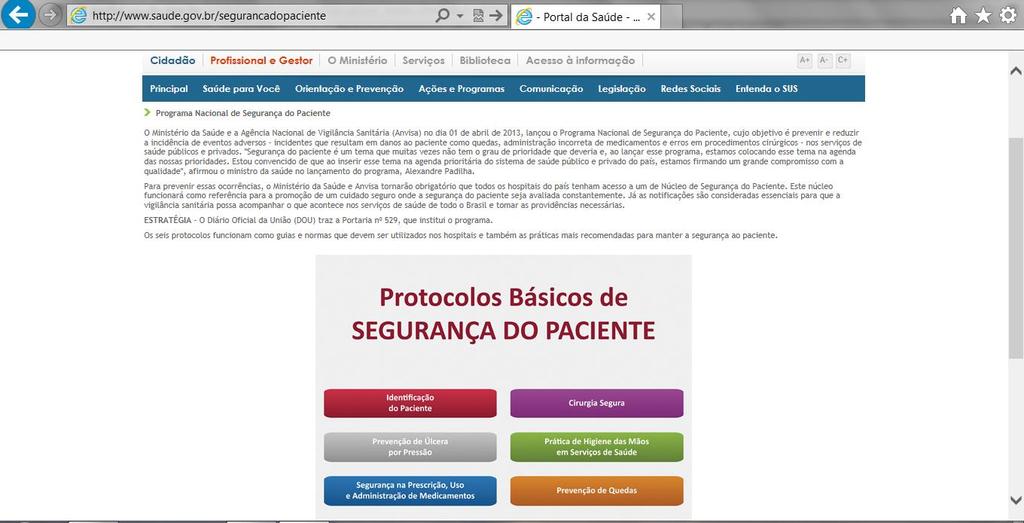 PORTARIA N 529, DE 1 DE ABRIL DE 2013 - Institui o Programa Nacional de Segurança do Paciente (PNSP). Http://www.jusbrasil.com.br/diarios/52582397/dou-secao-1-02-04-2013-pg-43 PORTARIA Nº 1.