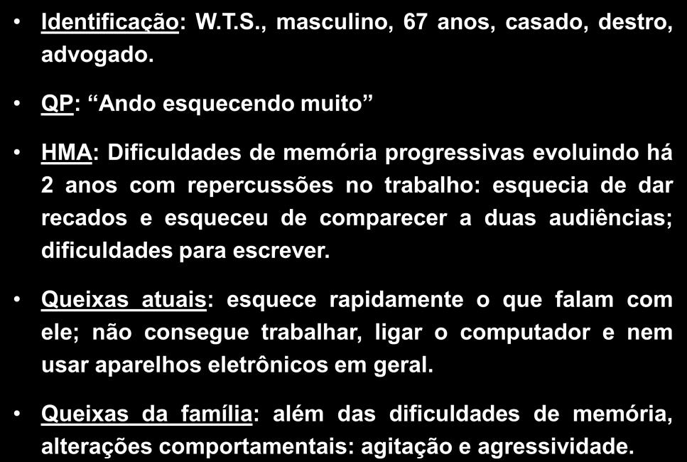 Caso Clínico 1 Identificação: W.T.S., masculino, 67 anos, casado, destro, advogado.