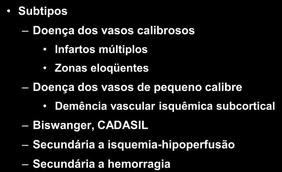 Demência vascular e Declínio cognitivo vascular Subtipos Doença dos vasos calibrosos Infartos