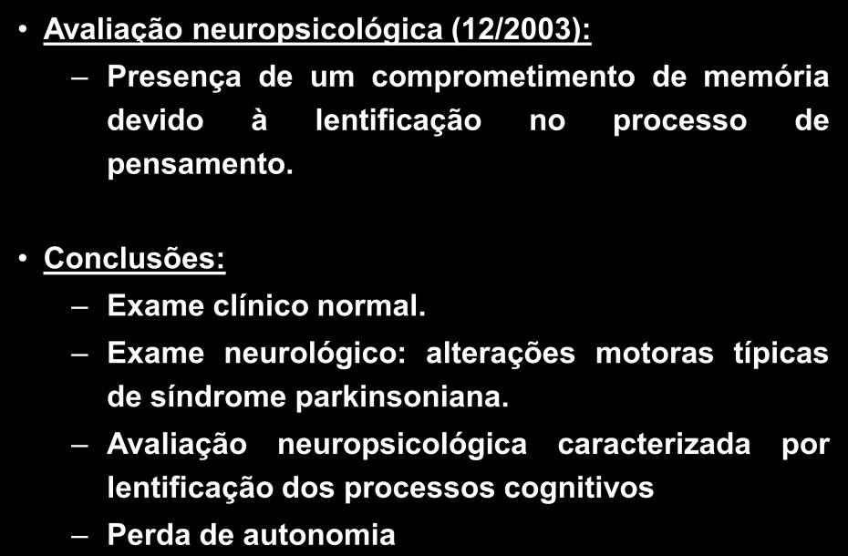 neuropsicológica (12/2003): Caso Clínico Presença de um comprometimento de memória devido à lentificação no processo de pensamento.