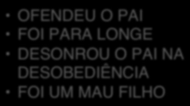 OFENDEU O PAI FOI PARA LONGE DESONROU O PAI