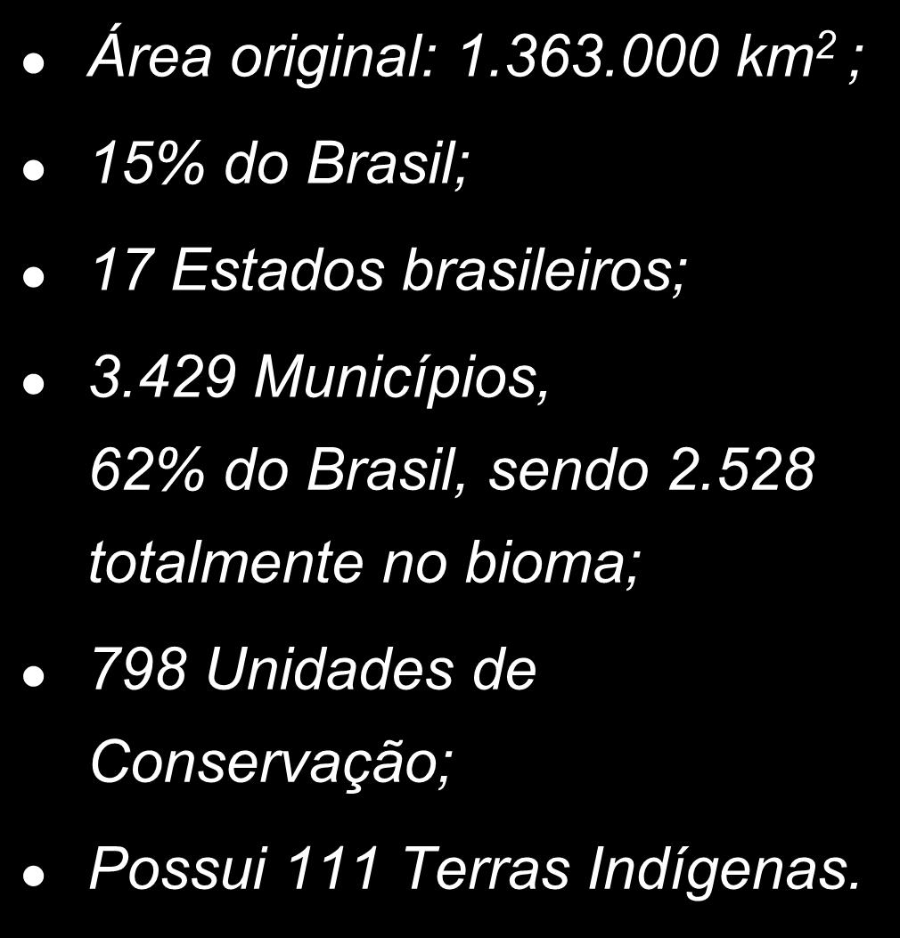 Mata Atlântica Área original: 1.363.000 km 2 ; 15% do Brasil; 17 Estados brasileiros; 3.