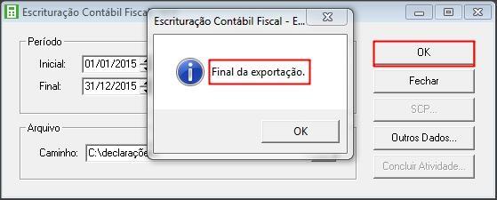 5.10 Retornando a tela anterior clique no botão [OK], será emitida a mensagem Final da Exportação ; 5.11 No programa VALIDADOR do SPED ECF realize a importação do arquivo gerado e avalie o resultado.