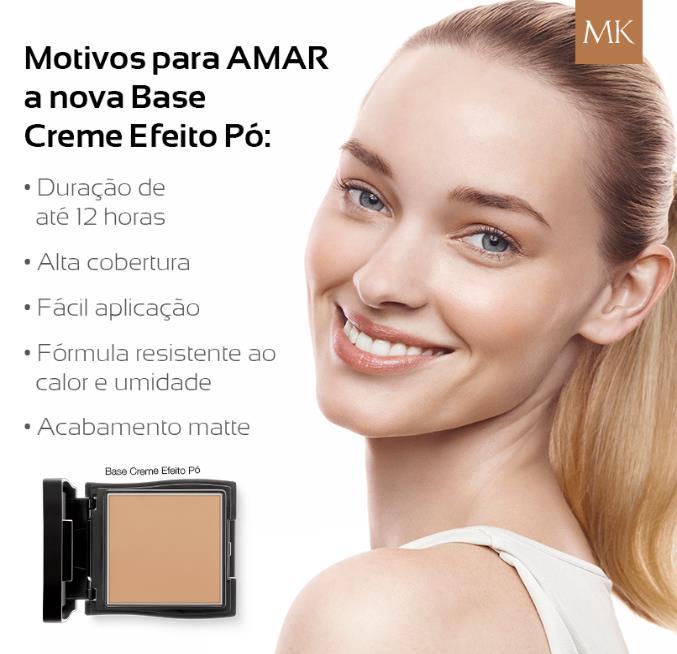 Conheça mais sobre a base em creme efeito pó Disponível em 16 cores diferentes Formula resistente a calor e umidade Base e pó em um único produto Tecnologias: Complexo matificante: Com duas