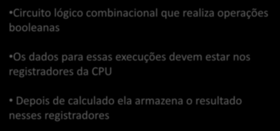 Tarefas Circuito lógico combinacional que realiza operações booleanas Os dados para essas execuções