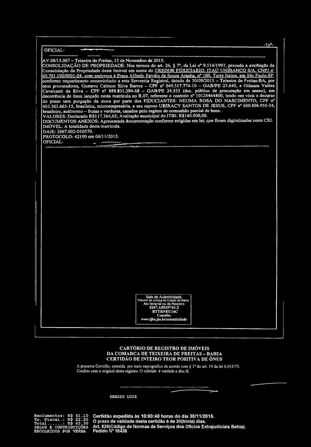 O FICIAL: -1 Vo- AV.08/15.067 Teixeira de Freitas, 13 de Novembro de 2015. CONSOLIDAÇÃO DE PROPRIEDADE: Nos termos do art. 26, 7o, da Lei n 9.