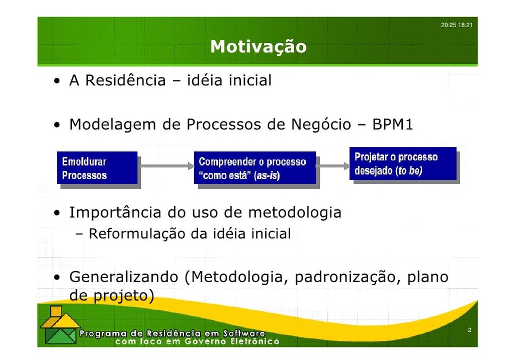 OBJETIVO DO MAPEAMENTO DOS PROCESSOS Identificar o entendimento dos processos Gerenciais, de negócios e de suporte existentes