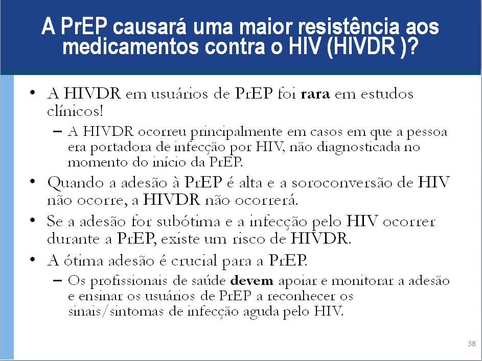 Anotações para Palestrante: A PrEP causará uma maior resistência aos medicamentos contra o HIV? Quando a adesão à PrEP é boa e a infecção pelo HIV não ocorre - não há risco de HIVDR.