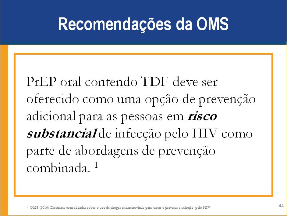 Anotações para Palestrante: A OMS recomenda que a PrEP oral contendo TDF deve ser oferecida como uma opção de prevenção adicional para pessoas