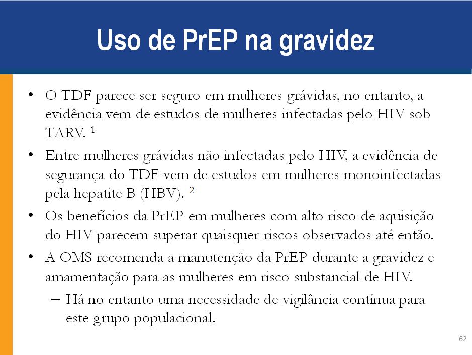 Anotações para Palestrante: Várias revisões sistemáticas avaliaram a segurança do TDF em mulheres grávidas com hepatite crônica B (HBV) e a segurança do TDF em mulheres grávidas que vivem com o HIV.