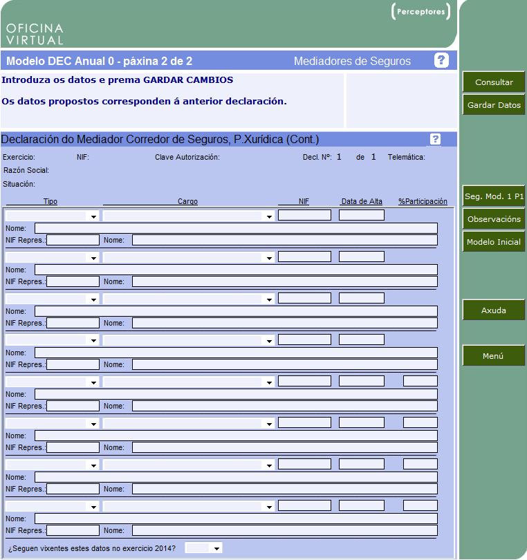 Tamén se terá que indicar se todos os datos dos altos cargos (socios, administradores, dirección técnica, etc) que declare para o ano 2013 seguen vixentes ou non para o exercicio 2014.