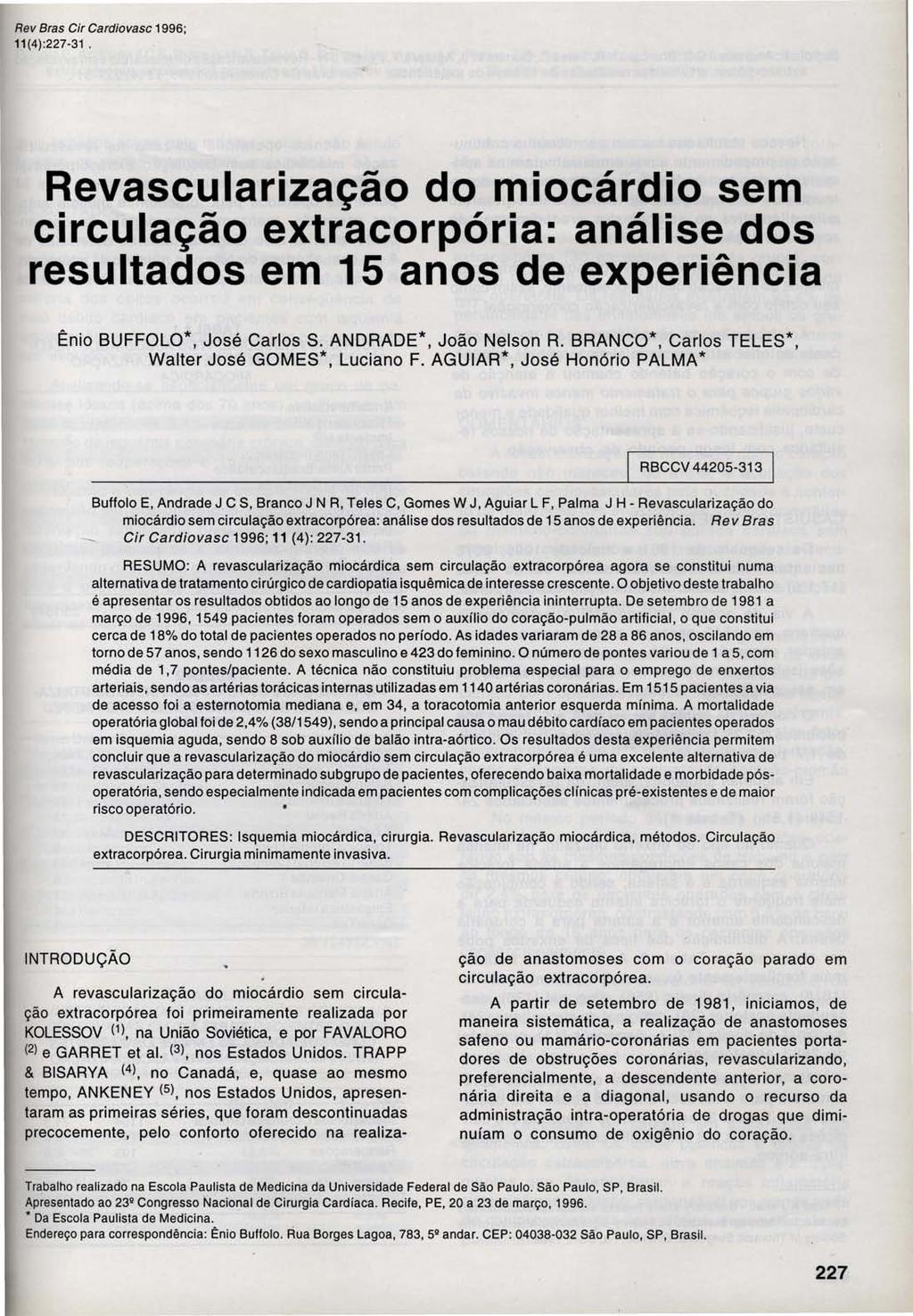 Rev Bras Cir Cardiovasc 1996; 11(4):227-31. Revascularização do miocárdio sem circulação extracorpória: análise dos resultados em 15 anos de experiência Ênio BUFFOLO*, José Carlos S.