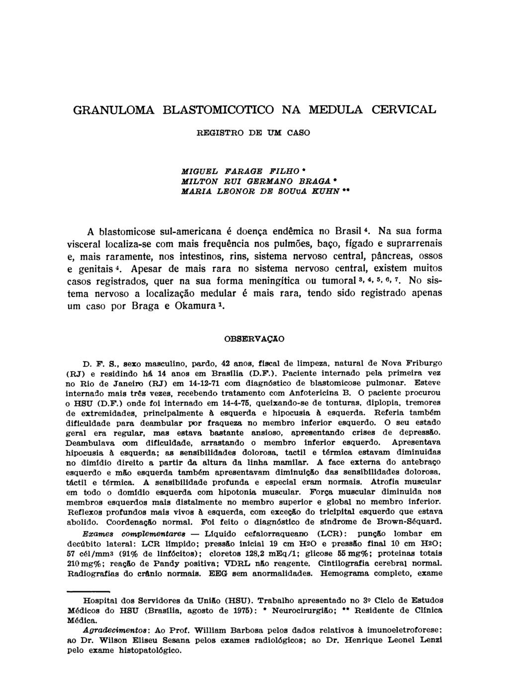 GRANULOMA BLASTOMICOTICO NA MEDULA CERVICAL REGISTRO DE UM CASO MIGUEL PARAGE FILHO * MILTON RUI GERMANO BRAGA* MARIA LEONOR DE SOUvA KUHN ** A blastomicose sul-americana é doença endêmica no Brasil