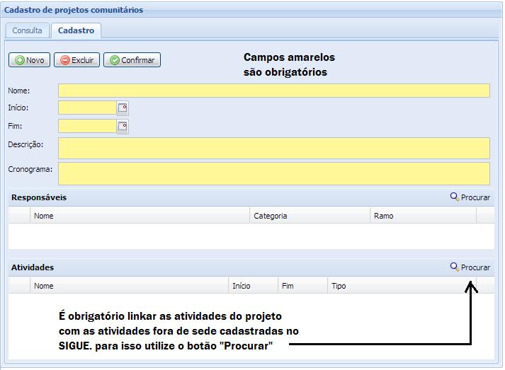 b) Itens de preenchimento obrigatório no projeto: os campos em amarelo do cadastro do SIGUE e 3 (três) atividades do projeto, no ano base, relacionadas a atividades fora de sede do SIGUE.