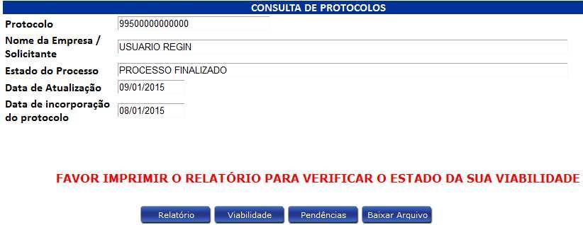 CONSULTA DA VIABILIDADE Esta aplicação permite consultar o andamento do Pedido de Viabilidade ou do Protocolo de Legalização do registro no Órgão de Registro.