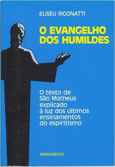 Bibliografia Livro O Evangelho dos Humildes Eliseu Rigonatti Livro Sabedoria do Evangelho