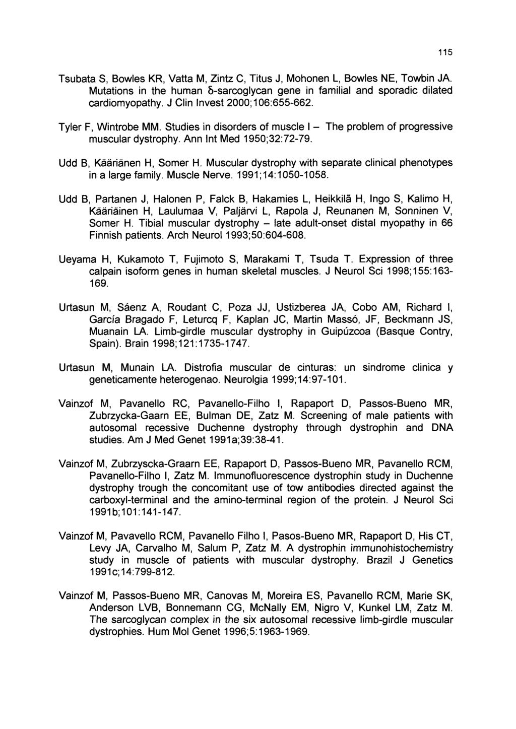 115 Tsubata S, Bowles KR, Vatta M, Zintz C, Titus J, Mohonen L, Bowles NE, Towbin JA. Mutations in the human 6-sarcoglycan gene in familial and sporadic dilated cardiomyopathy.