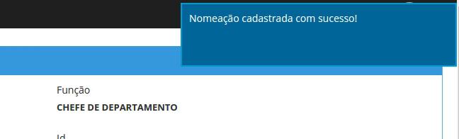 12 Nomeação Ao clicar em Nomear, uma mensagem é apresentada no canto superior direito da tela com o resultado da operação. Mensagem com resultado da operação de cadastro de nomeação.