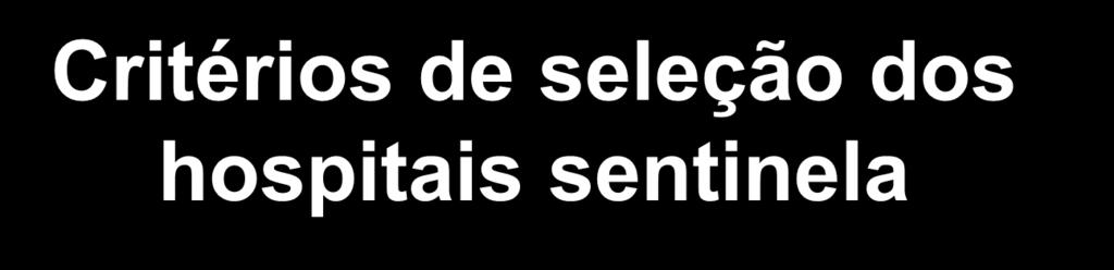 Critérios de seleção dos hospitais sentinela 1.