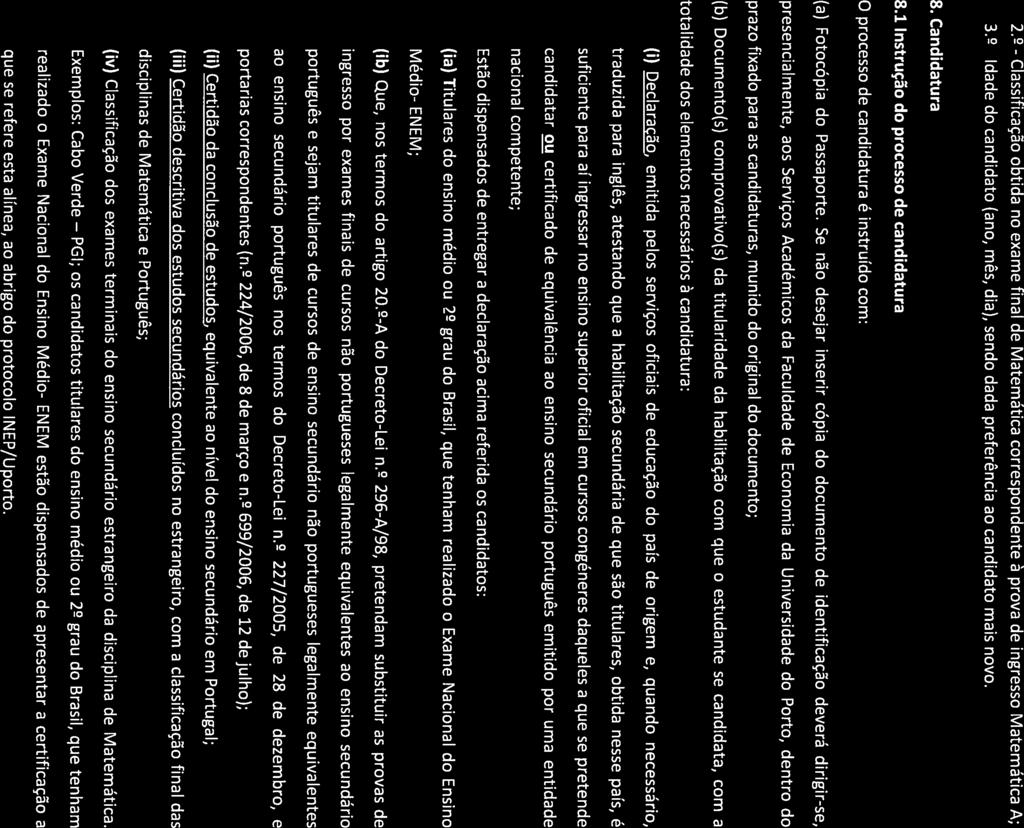 FEPZ 2.2 - Classificação obtida no exame final de Matemática correspondente à prova de ingresso Matemática A; 32 - Idade do candidato (ano, mês, dia), sendo dada preferência ao candidato mais novo. 8.