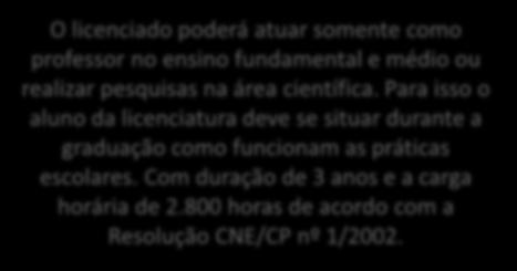 ENTENDENDO AS DIFERENÇAS LICENCIATURA X BACHARELADO LICENCIATURA GRADUAÇÃO PLENA (BACHARELADO) O licenciado poderá atuar somente como professor no ensino fundamental e médio ou realizar pesquisas na