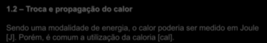 O calor pode ser obtido de várias maneiras: Atrito entre dois corpos; Resistência elétrica queima de combustíveis;